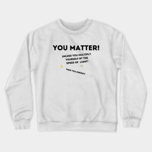 You Matter! Crewneck Sweatshirt